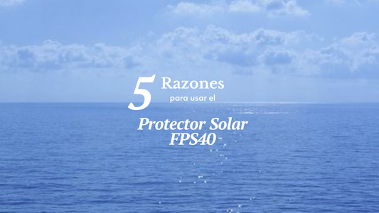 5 Razones para usar el Protector Solar FPS40